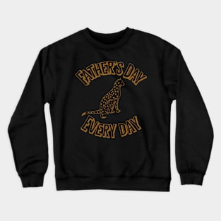 Father’s Day every day Crewneck Sweatshirt